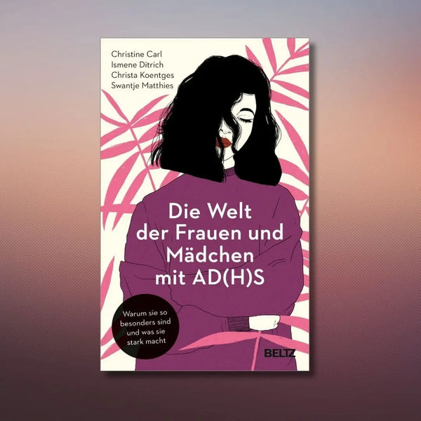 Die Welt der Frauen und Mädchen mit AD(H)S 