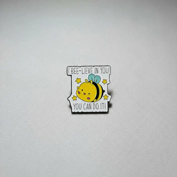 I Bee-Lieve in You! Pin 