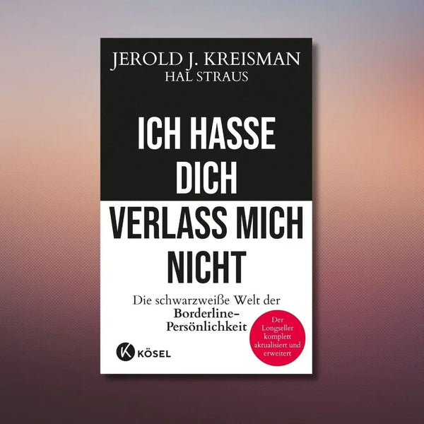 Ich hasse dich - verlass mich nicht 